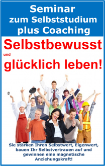 Selbstbewusst und glücklich leben! Seminar zum Selbststudium mit 12 Coaching-Stunden!